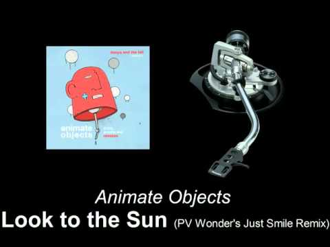 Animate Objects - Look to the Sun (PV Wonder's Just Smile Remix)