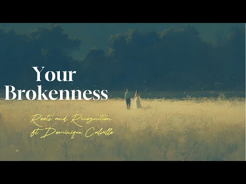 [ETM] Your Brokenness (Lyrics) – Roots & Recognition ft. Dominique Calvillo | Toxic Love Ends Here