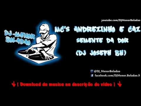 MC's Andrezinho e caz - Semente da dor (DJ Joseph - BH)