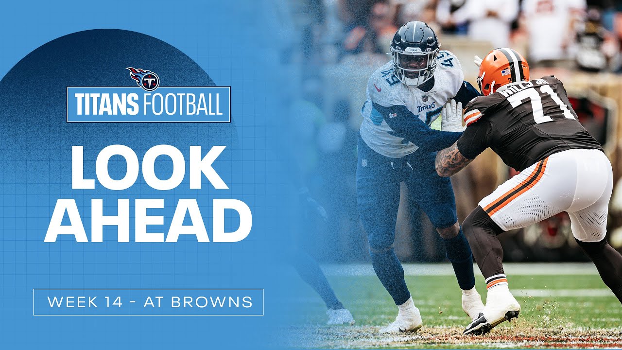 Week 14 Titans vs. Browns | Look Ahead