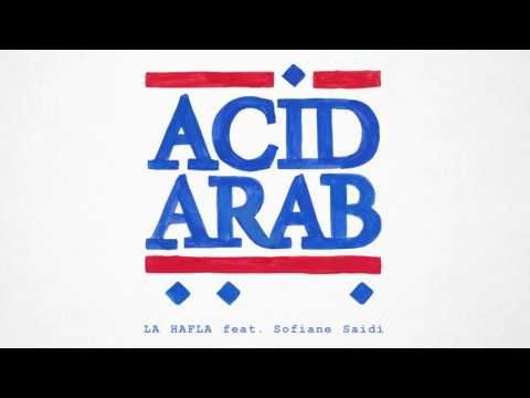 Acid Arab - La Hafla feat. Sofiane Saidi