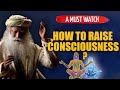 How To Raise Consciousness ?  | Sadhguru
