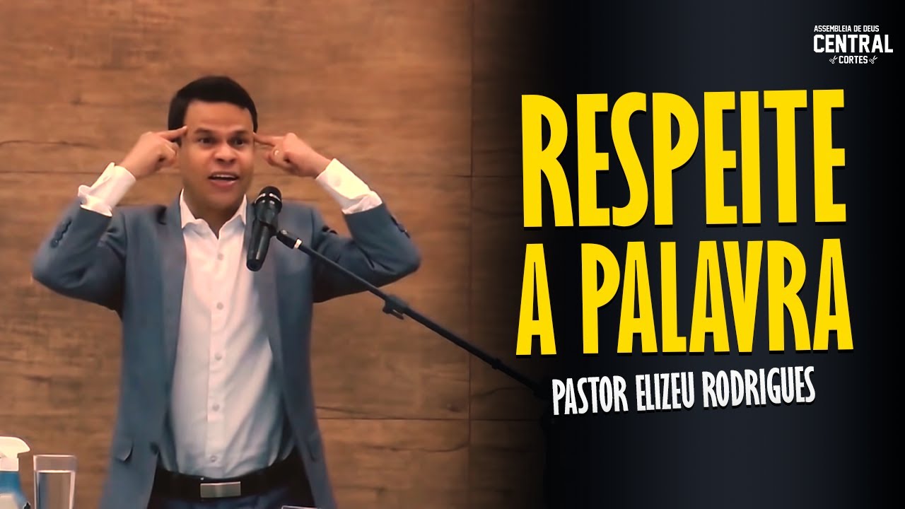 PASTOR ELIZEU RODRIGUES: RESPEITE A PALAVRA DE DEUS - PREGAÇÃO ANGELICAL