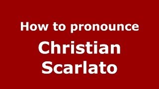How to pronounce Christian Scarlato