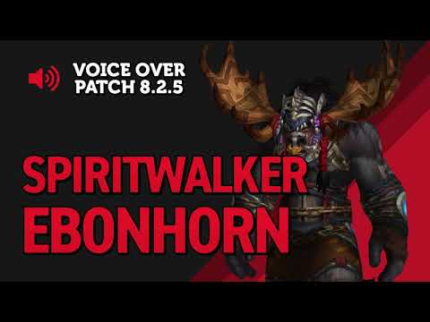 Spiritwalker Ebonhorn Voice Over - Patch 8.2.5