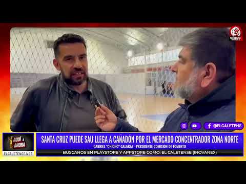 AQUI Y AHORA - SANTA CRUZ PUEDE SAU LLEGA A CAÑADÓN POR EL MERCADO CONCENTRADOR ZONA NORTE