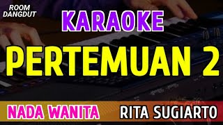 Download lagu PERTEMUAN 2 - KARAOKE NADA WANITA ( RITA SUGIARTO ) mp3