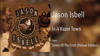 Jason Isbell - &quot;In A Razor Town&quot; [Remastered Audio]