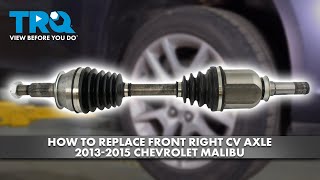 How to Replace Front Right CV Axle 2013-2015 Chevrolet Malibu