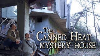 Exploring the Canned Heat Mystery House