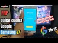 FRP J7 O Eliminar Cuenta Google Samsung J7 Metodo Nuevo Efectivo J700m 2022 Y Otros Modelos