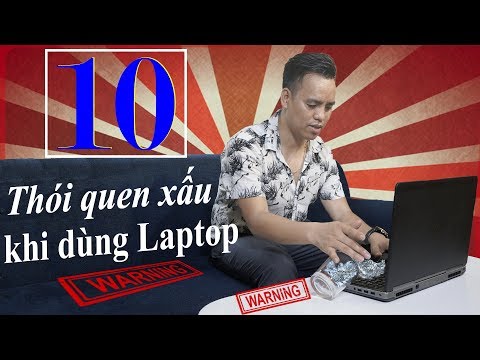 10 Thói Quen Cực Xấu Làm Hự Laptop Của Bạn