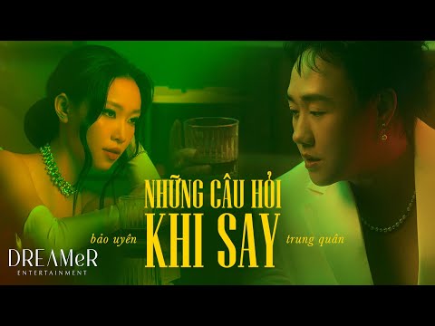 Những Câu Hỏi Khi Say - Trung Quân x Bảo Uyên x RIN9 x DREAMeR || Official Music Video