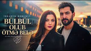İbrahim Rehimli  Bülbül olub ötmə belə