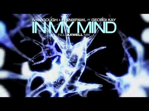 Ivan Gough & Feenixpawl feat. Georgi Kay - In My Mind (Axwell Mix) OUT NOW