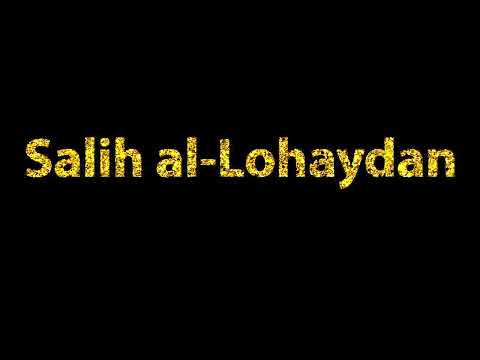 How To Pronounce Salih al Lohaydan صالح اللحيدان