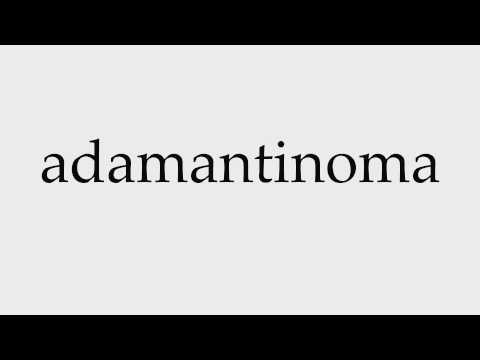 How to Pronounce adamantinoma