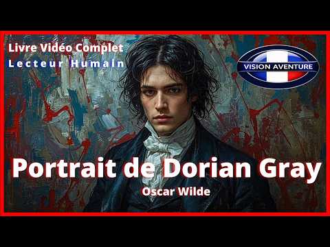 🎧 🎥 Le Portrait de Dorian Gray – Oscar Wilde | Livre Visuel Complet - Beauté, Corruption, Âme