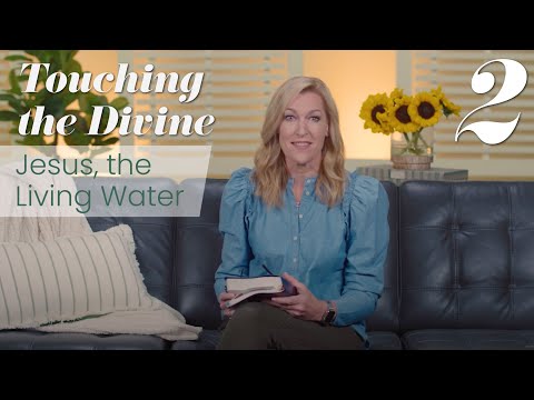 Touching the Divine Second Edition, Talk 2: Jesus, the Living Water