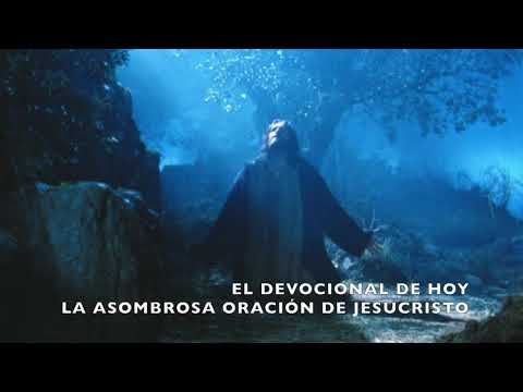 DEVOCIONAL DE HOY LA ORACIÓN ASOMBROSA DE JESUCRISTO