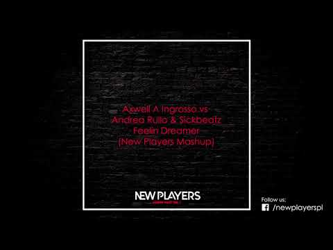 Axwell Λ Ingrosso vs Andrea Rullo & Sickbeatz - Feelin Dreamer (New Players Mashup)