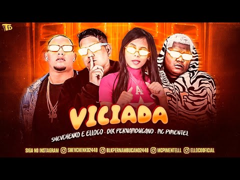 SHEVCHENKO E ELLOCO, BLK PERNAMBUCANO, MC PIMENTEL - VICIADA - REMIX BREGA FUNK