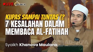 Download lagu LENGKAP❗7 KESALAHAN DALAM MEMBACA AL-FATIHAH⁉️- Syaikh Khanova Maulana #masjidaddua mp3