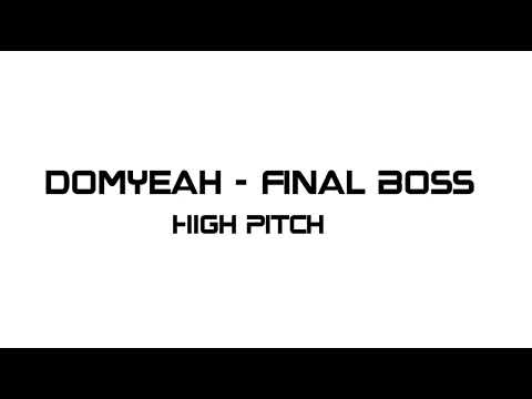 Domyeah - Final Boss (High Pitch)