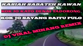 Download lagu KASIAH SABATEH KAWAN DJ MINANG REMIX VIRAL TIKTOK FULL BASS mp3