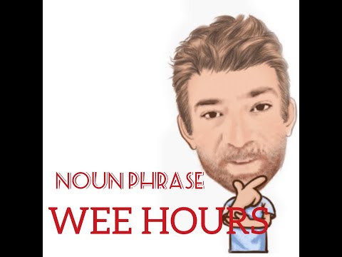 English Tutor Nick P Noun Phrase (227) The Wee Hours