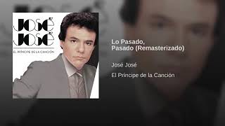 José José - Lo Pasado, Pasado - (Remasterizado)