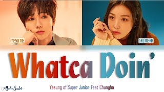 YESUNG [예성] Feat CHUNGHA [청하] - Whatcha Doin' [지금 어디야?] Color Coded Lyrics/가사 [Han|Rom|Eng]