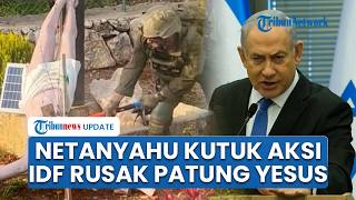 Netanyahu Kutuk Aksi Viral Prajurit IDF Rusak Patung Yesus di Lebanon, Janji Tindak Tegas Pelaku