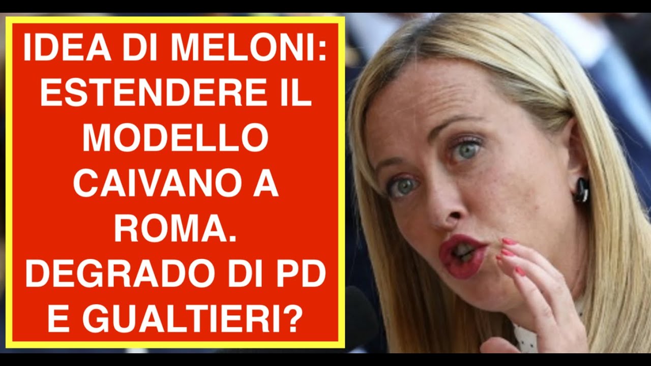 IDEA DI MELONI: ESTENDERE IL MODELLO CAIVANO A ROMA. DEGRADO DI PD E GUALTIERI?