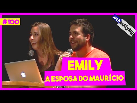 WEBBULLYING #100 - EMILY, A ESPOSA DO MAURÍCIO