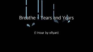 Breathe - Years and Years (1 HOUR)