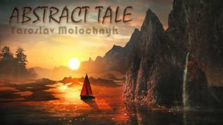 Yaroslav Molochnyk - Abstract Tale | Epic Hybrid Orchestral Fantasy 2017