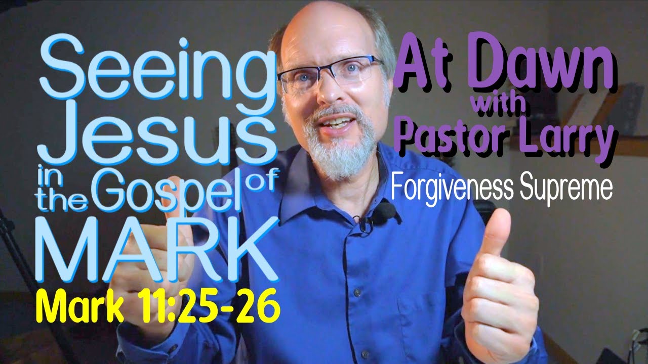 Seeing Jesus in the Gospel of MARK 11:25-26 Forgiveness Supreme