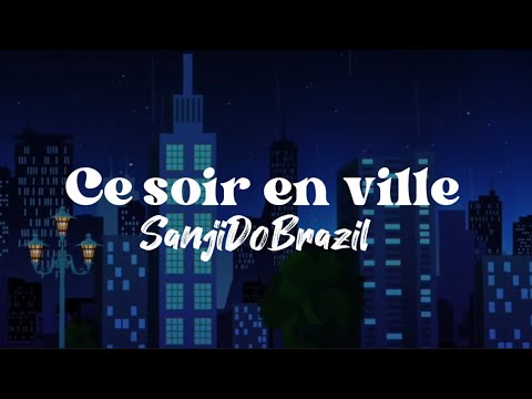 Sanji Do Brazil - Ce soir en ville (Paroles)