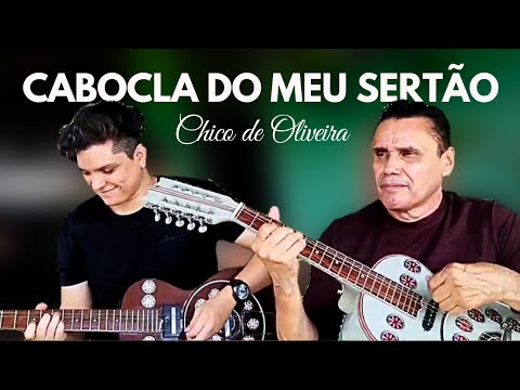 Cabocla do Meu Sertão • Chico de Oliveira & Lucas Coliver (Seu Filho)