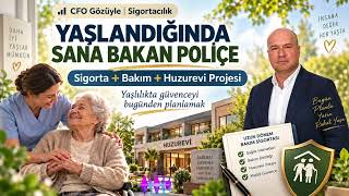 Yaşlandığınızda Size Kim Bakacak? | Üzerinde Çalıştığım Sigorta + Bakı