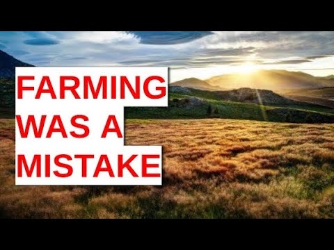 Hunter-Gatherers V Agriculture: Was Farming a Mistake?