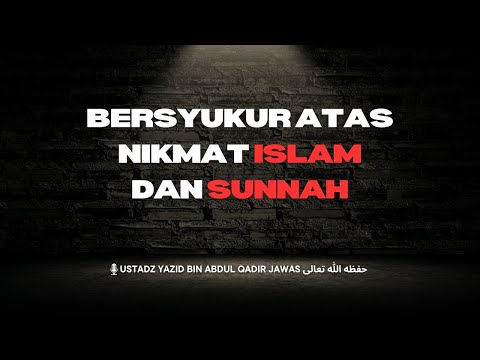 Bersyukur Atas Nikmat Islam dan Sunnah