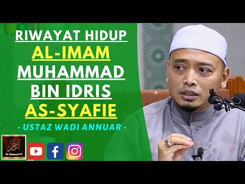 Ustaz Wadi Annuar - RIWAYAT HIDUP AL-IMAM MUHAMMAD BIN IDRIS AS-SYAFIE
