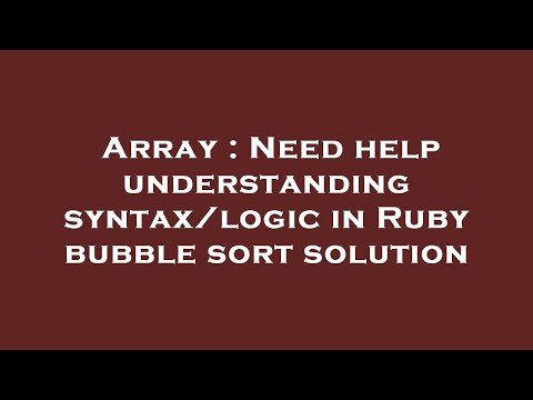 Array Need Help Understanding Syntaxlogic In Ruby Bubble Sort Solution