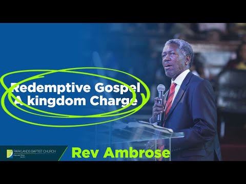 Redemptive Gospel: A Kingdom Charge - Rev  Ambrose - 2020.04.26