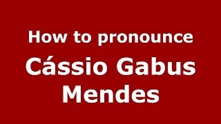 How to pronounce Cássio Gabus Mendes