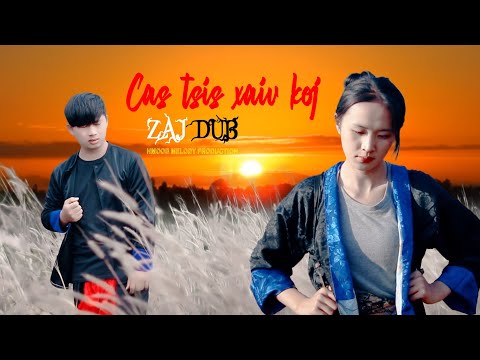 Zaj Dub - Cas Tsis Xaiv Koj_Nkauj Tawm Tshiab [Official MV]
