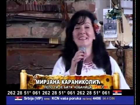 MIRJANA KARANIKOLIĆ- Lepo ti je biti Čobanica