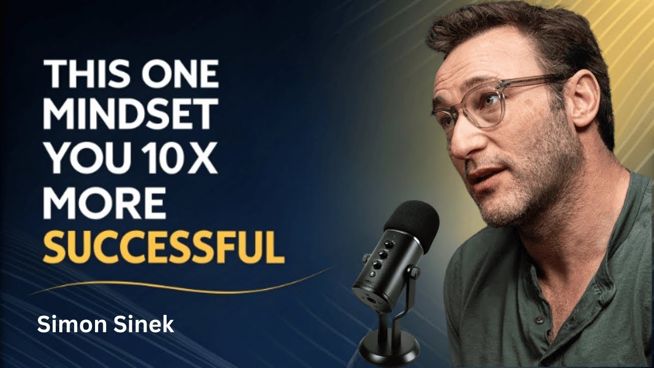 This One Mindset Shift Will Make You 10x More Successful| Simon Sinek Motivational Speech